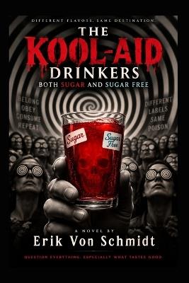 The Kool-Aid Drinkers: Both Sugar and Sugar Free - Erik Von Schmidt - cover