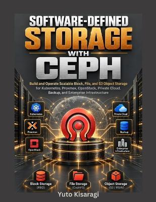 Software-Defined Storage with Ceph: Build and Operate Scalable Block, File, and S3 Object Storage for Kubernetes, Proxmox, OpenStack, Private Cloud, Backup, and Enterprise Infrastructure - Yuto Kisaragi - cover