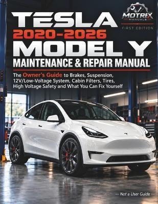 Tesla Model Y 2020-2026 Maintenance & Repair Manual: The Owner's Guide to Brakes, Suspension, 12V/Low-Voltage System, Cabin Filters, Tires, High-Voltage Safety and What You Can Fix Yourself - Motrex Manuals - cover