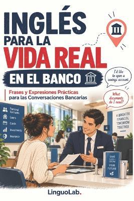 Inglés Para La Vida Real: EN EL BANCO: Frases y Expresiones Prácticas para las Conversaciones Bancarias - Linguolab - cover