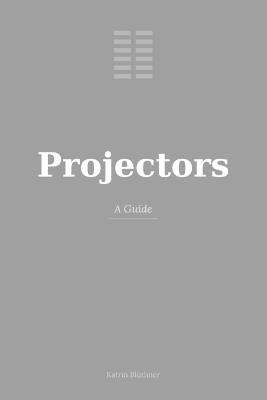 Projectors: A Guide - Katrin Blüthner - cover