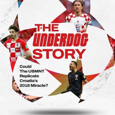 The Underdog Story: Could The USMNT Replicate Croatia's 2018 Miracle - Danielle McKay - cover