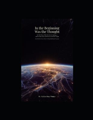 In the Beginning Was the Thought The VAR Theory: What Was before the Big Bang - and How Time, Space, and Mind Arise from the Thought - Markus Hugo Wanger - cover