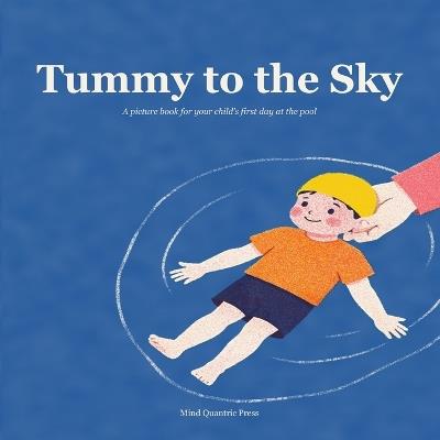 Tummy to the Sky: Hello, I'm Water! A Gentle Picture Book for Your Child's First Day at the Pool - Mind Quantric Press - cover