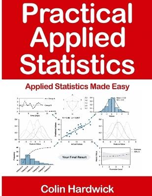 Practical Applied Statistics: Applied Statistics Made Easy - Colin Hardwick - cover
