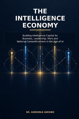 The Intelligence Economy - Adekunle Adegbie - cover