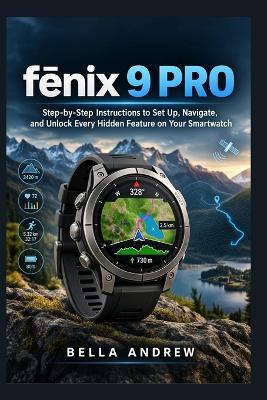 fēnix 9 Pro: Step-by-Step Instructions to Set Up, Navigate, and Unlock Every Hidden Feature on Your Smartwatch - Bella Andrew - cover