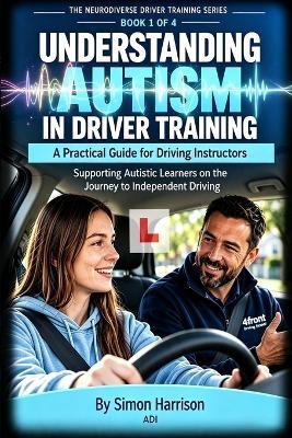 Understanding Autism in Driver Training: A Practical Guide for Driving Instructors - Simon Harrison - cover