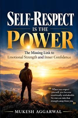 Self-Respect Is the Power: The Missing Link to Emotional Strength and Inner Confidence - Mukesh Aggarwal - cover