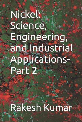Nickel: Science, Engineering, and Industrial Applications-Part 2 - Rakesh Kumar - cover