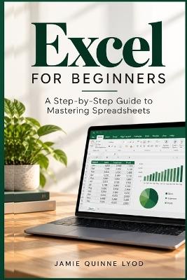 Excel For Beginners: A Step-by-Step Guide to Mastering Spreadsheets - Jamie Quinne Lyod - cover