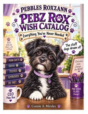 Pebz Rox Wish Catalog: Everything You've Never Needed - Connie A Mireles - cover