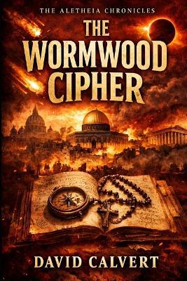 The Wormwood Cipher: The Aletheia Chronicles - David Calvert - cover
