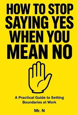 How To Stop Saying Yes When You Mean No - N Publishing - cover
