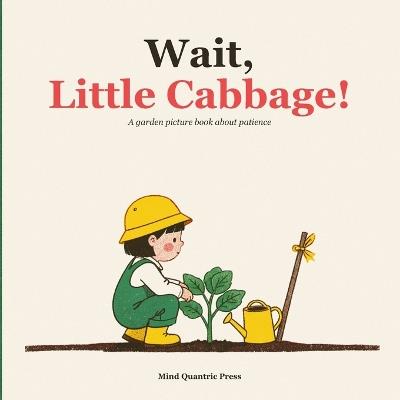 Wait, Little Cabbage!: A Garden Picture Book About Patience - from a Tiny Seedling to Kimchi-Making Day - Mind Quantric Press - cover