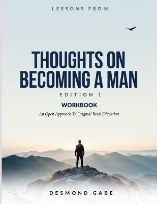Lessons From Thoughts On Becoming A Man Edition 1: An Open Approach To Original Book Education - Desmond Gabe - cover