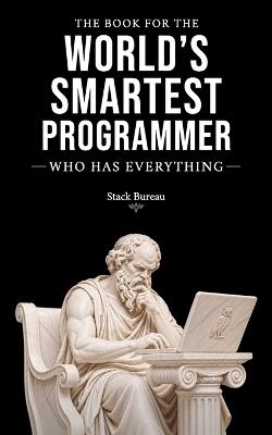 The Book for the World's Smartest Programmer: Who Has Everything - Stack Bureau - cover