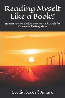 Reading Myself Like a Book?: Human Pattern and Awareness Field Guide for Conscious Participation - Cecilia (Cece) Amaro - cover