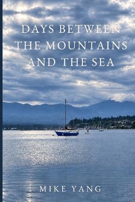 Days Between the Mountains and the Sea - Mike Yang - cover