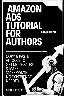 Amazo Ads Tutorial for Authors: Copy & Paste AI Tools to Get More Sales & Make $10k/Month - Little Neil - cover