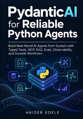 PydanticAI for Reliable Python Agents: Build Real-World AI Agents from Scratch with Typed Tools, MCP, RAG, Evals, Observability, and Durable Workflows - Haider Koele - cover