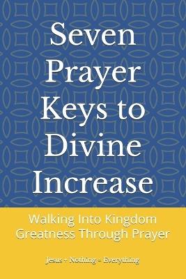 Seven Prayer Keys to Divine Increase: Walking Into Kingdom Greatness Through Prayer - Eric Herrera - cover