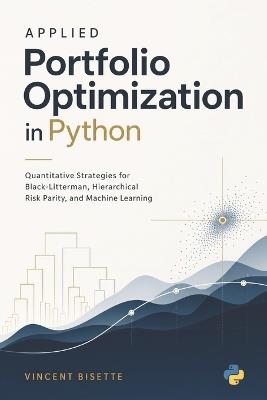Applied Portfolio Optimization in Python: Quantitative Strategies for Black-Litterman, Hierarchical Risk Parity, and Machine Learning - Vincent Bisette - cover