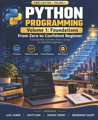 Python Programming: Volume 1: Foundations - From Zero to Confident Beginner - Kavita Rani,Abhinav Shaury,Abhinandan Shaury - cover