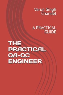 The Practical Qa-Qc Engineer: A Practical Guide - Varun Singh Singh Chandel - cover