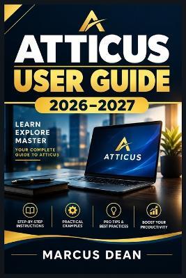 Atticus User Guide 2026-2027: A Step-by-Step Handbook for Writing, Formatting, Designing, and Releasing eBooks and Print Editions with Confidence - Marcus Dean - cover