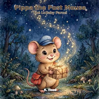 Pippa the Post Mouse: The Lullaby Parcel - R Hood - cover