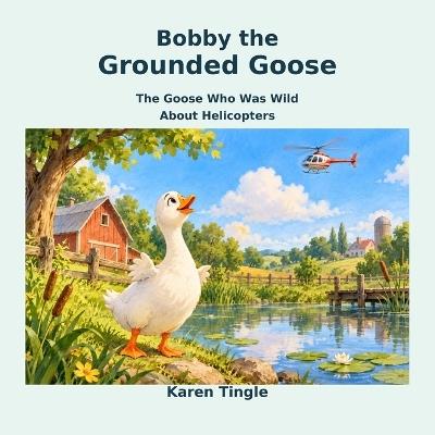 Bobby the Grounded Goose - Karen Tingle - cover
