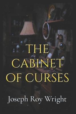 The Cabinet Of Curses - Joseph Roy Wright - cover