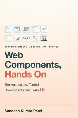 Web Components Handson: Ten Accessible, Tested Components Built with Lit - Sandeep Patel - cover