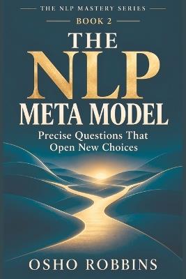 The NLP Meta Model: Precise Questions That Open New Choices - Osho Robbins - cover