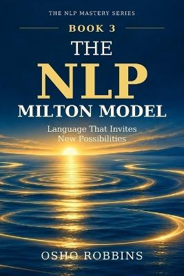 The NLP Milton Model: Language That Invites New Possibilities - Osho Robbins - cover