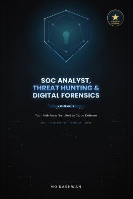 SOC Analyst, Threat Hunting & Digital Forensics: The Complete Guide to Tier 1 Alert Triage, Detection Engineering, Endpoint Forensics, and Microsoft Azure Defense - Mo Rashwan - cover