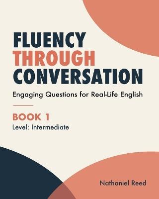 Fluency Through Conversation: Engaging Questions for Real-Life English - Nathaniel Reed Ma - cover