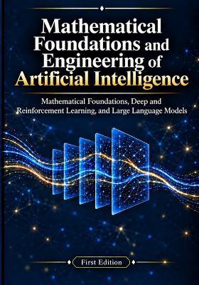 Foundations and Engineering of Artificial intelligence: Mathematical Foundations, Deep and Reinforcement Learning, and Large Language Models - Dara Ron - cover