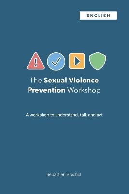The Sexual Violence Prevention Workshop: A workshop to understand, talk and act (English version) - Sébastien Brochot - cover