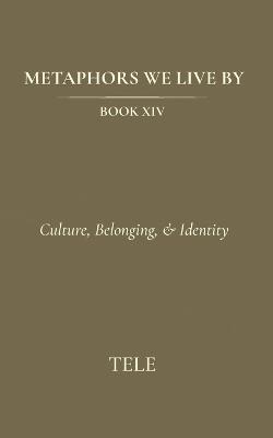 Metaphors We Live By: Book XIV: Culture, Belonging, & Identity - Tele - cover