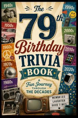 The 79th Birthday Trivia Book: A Fun Journey Through the Decades - Liam Calder - cover