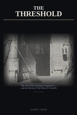 The Threshold Argument: The Men Who Changed Completely - and the Moment That Made It Possible - Daniel Cross - cover
