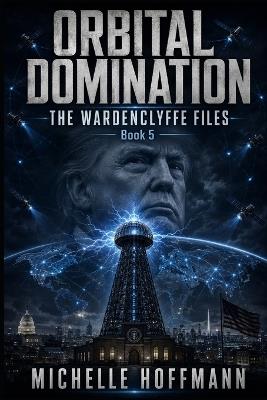 Orbital Domination: The Wardenclyffe Files - Michelle Hoffmann - cover