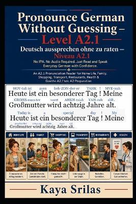 Pronounce German Without Guessing - Level A2.1 / Deutsch aussprechen ohne zu raten: No IPA. No Audio Required. Just Read and Speak Everyday German with Confidence. A Graded Pronunciation Reader . - Kaya Srilas - cover
