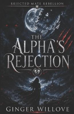 The Alpha's Rejection: A Dark Shifter Rejected Mate Romance - Ginger Willove - cover