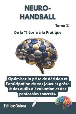 Neuro- Handball: L'Intelligence Décisionnelle: Optimisez la prise de décision et l'anticipation par les neurosciences. (Tome 2) - Eric Sotoca - cover