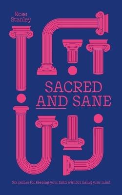 Sacred and Sane: Six pillars for keeping your faith without losing your mind - Rose Stanley - cover