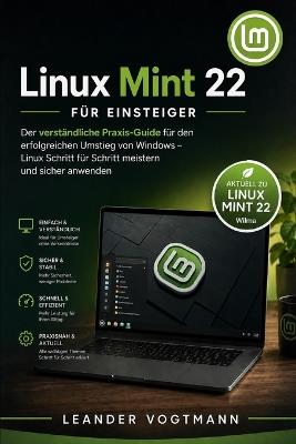 Linux Mint 22 für Einsteiger: Der verständliche Praxis-Guide für den erfolgreichen Umstieg von Windows - Linux Schritt für Schritt meistern und sicher anwenden - Leander Vogtmann - cover