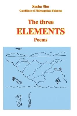 The three elements. Poems - Sasha Sim - cover